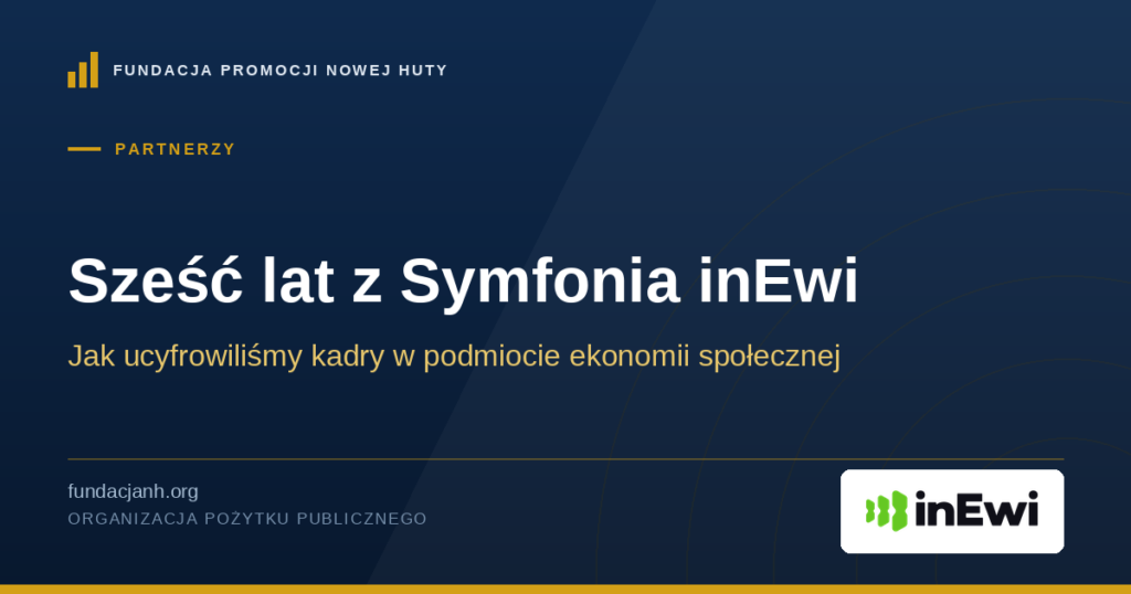 Sześć lat z Symfonia inEwi — jak ucyfrowiliśmy kadry w podmiocie ekonomii społecznej